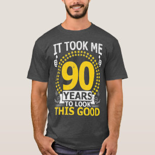 It Took Me 90 Years to look this Good Funny 90Year T-Shirt