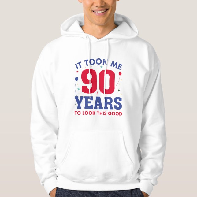 It Took Me 90 Years To Look This Good Hoodie (Front)
