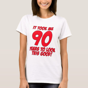 It Took Me 90 Years To Look This Good T-Shirt