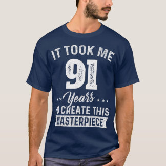 It Took Me 91 Years Masterpiece 91st Birthday 91 Y T-Shirt