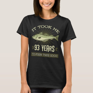 It Took Me 93 Years To Fish This Good Birthday Par T-Shirt
