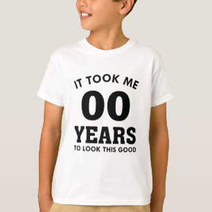 It Took Me Years To Look This Good T-Shirt