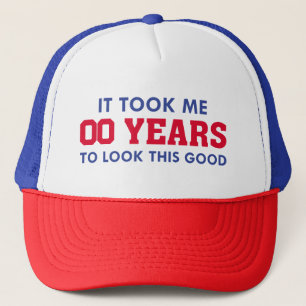 It Took Me Years To Look This Good Trucker Hat