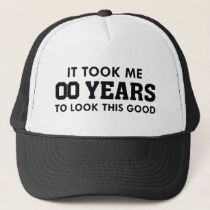 It Took Me Years To Look This Good Trucker Hat