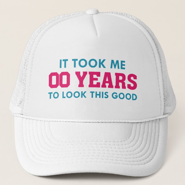 It Took Me Years To Look This Good Trucker Hat (Front)