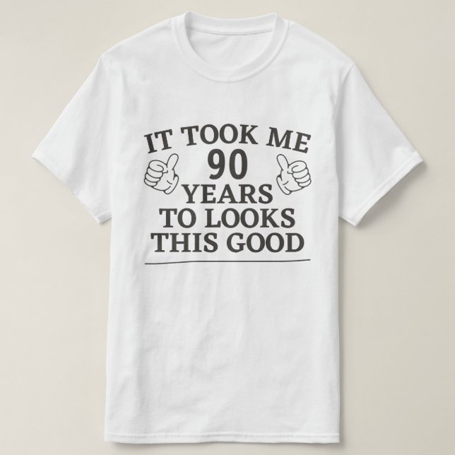 It Took Me Years To Looks This Good Father's Day T-Shirt (Design Front)