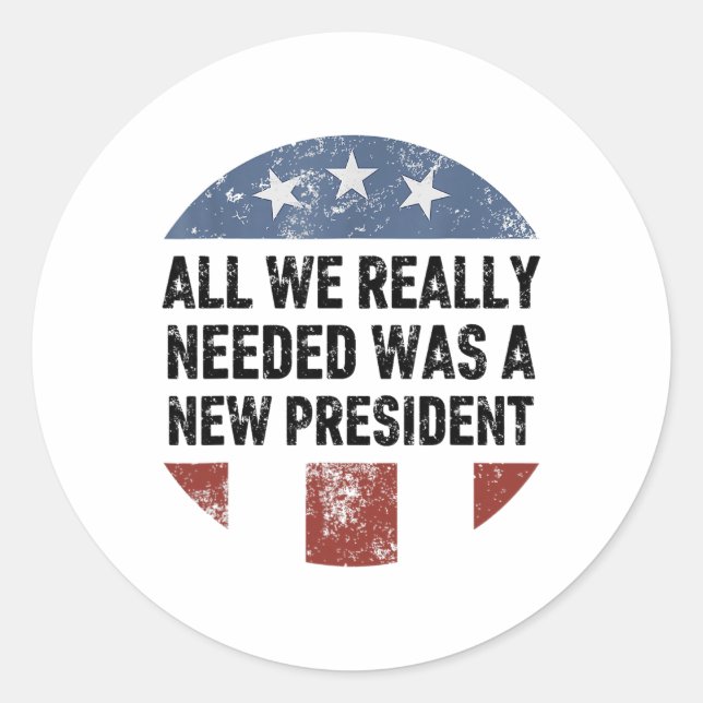 It Turned Out That All We Really Needed Was A New  Classic Round Sticker (Front)