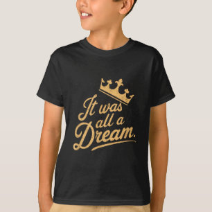 It Was A Dream Men Women Rap 1990s Music Hip Hop T-Shirt