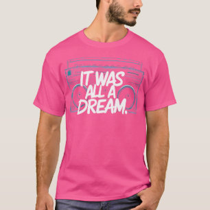It Was A Dream Rap 1990S Music Hip Hop T-Shirt