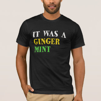 It Was a Ginger Mint T-Shirt