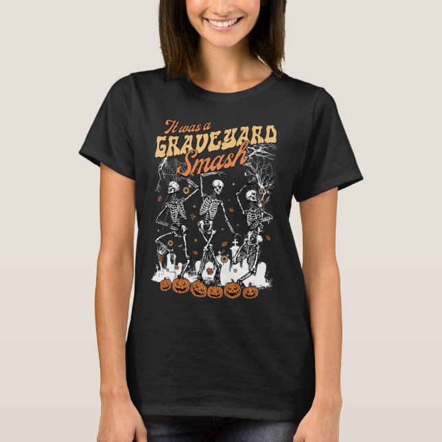 It Was A Graveyard Smash Skeleton Spooky Season Ha T-Shirt (Front)