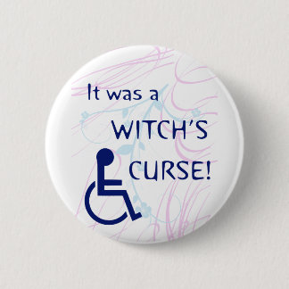 It Was A Witch's Curse: Disability 6 Cm Round Badge