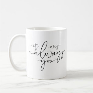 It Was Always You Black & White Coffee Mug