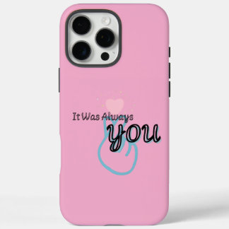 It Was Always You – Love Quote iPhone 16 Pro Max Case