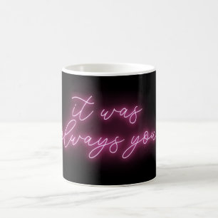 It was always you Neon glow Coffee Mug