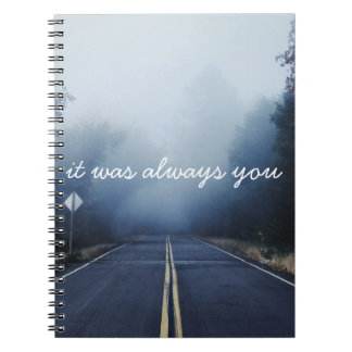 It Was Always You Notebook