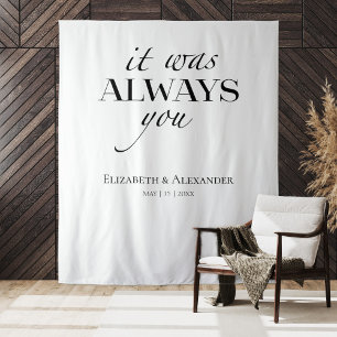 it was always you Quote Wedding Backdrop Tapestry