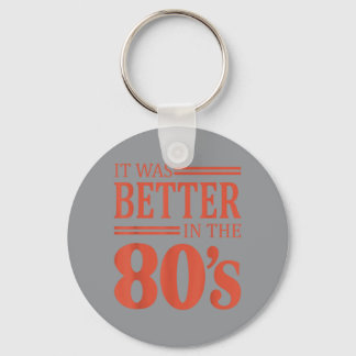 It Was Better In The 80s Retro Nostalgia 80s Key Ring
