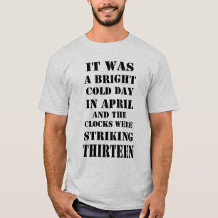 It Was Bright Cold Day In April Orwell Quote Shirt