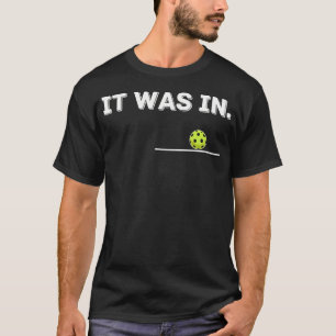 It Was In Funny Pickleball Player Paddleball T-Shirt