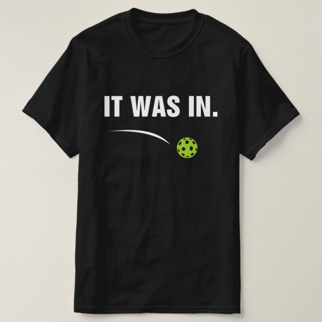 It Was In - Funny Pickleball Player T-Shirt (Design Front)