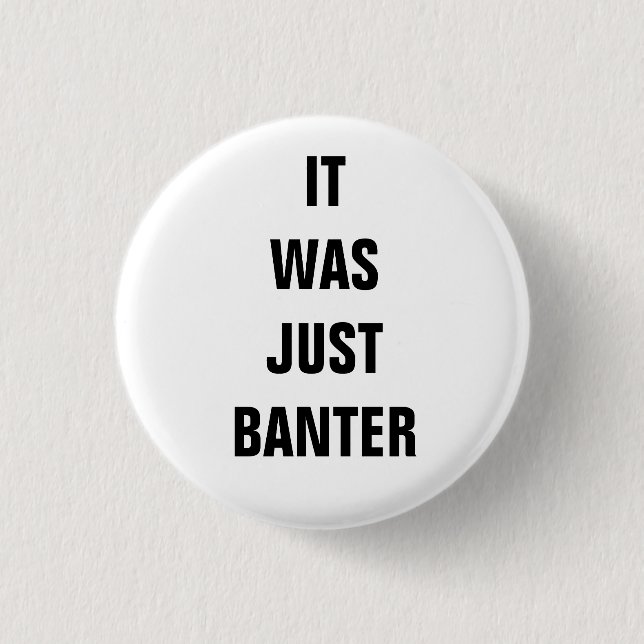 It was just Banter.. 3 Cm Round Badge (Front)