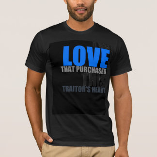 It Was Love That Purchased This Traitor's Heart T-Shirt