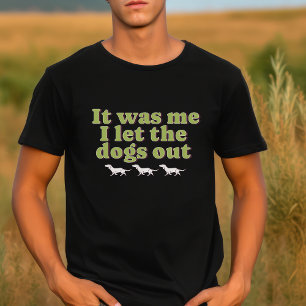 It Was Me I Let The Dog Out Dog Lover Funny T-Shirt