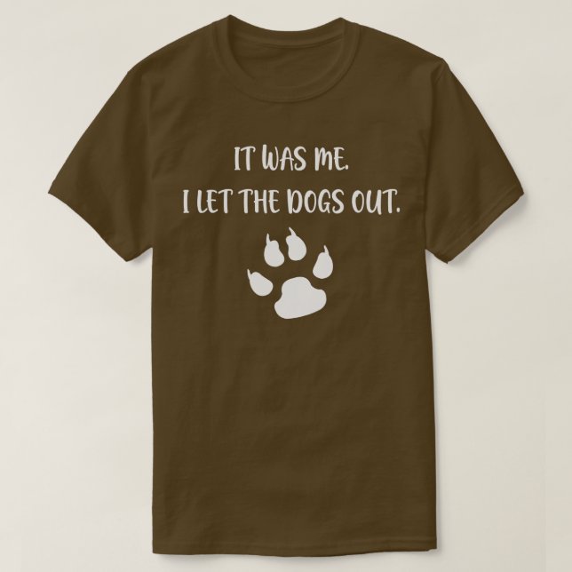 It was Me I Let The Dogs Out  - 7  T-Shirt (Design Front)