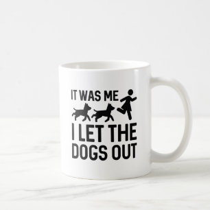 It Was Me I Let The Dogs Out Coffee Mug