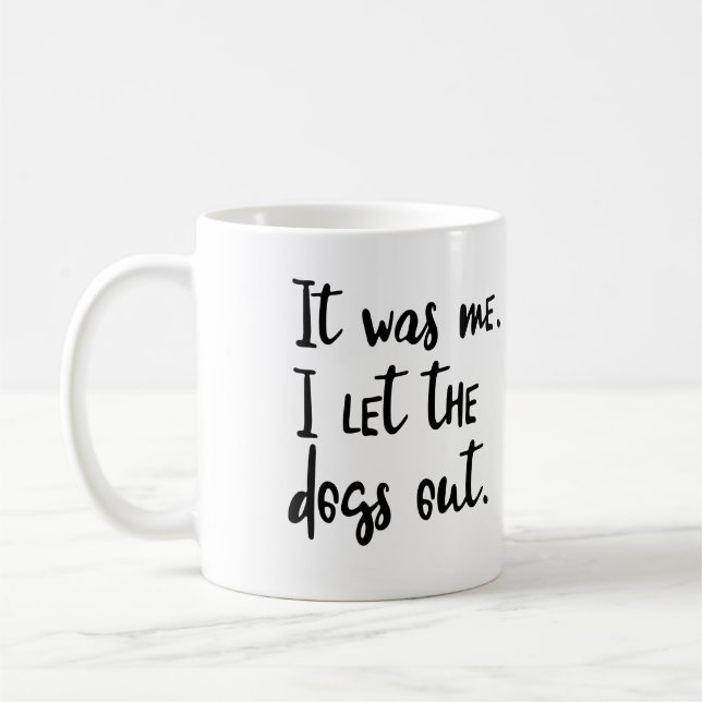 It was me. I let the dogs out. Coffee Mug (Left)