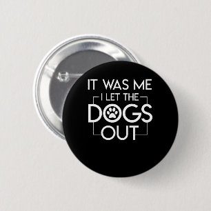It Was Me I Let The Dogs Out Dog Owner 6 Cm Round Badge