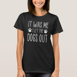 It Was Me I Let The Dogs Out Dog Sitter Pet Careta T-Shirt