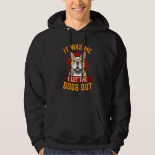 It Was Me I Let The Dogs Out For English Bulldog F Hoodie