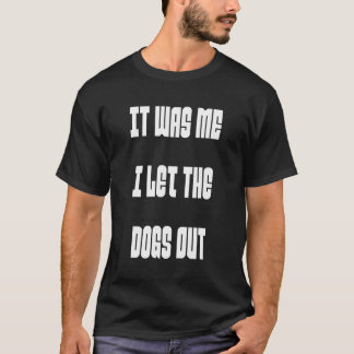 It Was Me I Let The Dogs Out Funny Dog Lover Graph T-Shirt
