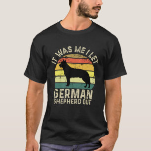 It Was Me I Let the Dogs out German Shepherd T-Shirt