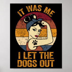It Was Me I Let The Dogs Out Shirt Dog Lover Pun D Poster