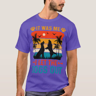 It Was Me I Let The Dogs Out T-Shirt
