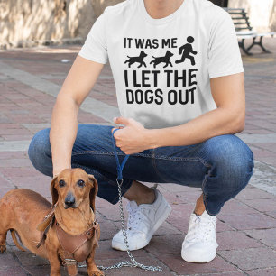 It Was Me I Let The Dogs Out T-Shirt