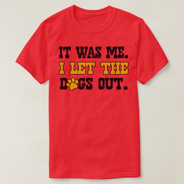 It was me I let the dogs outcool pembroke welsh co T-Shirt (Design Front)