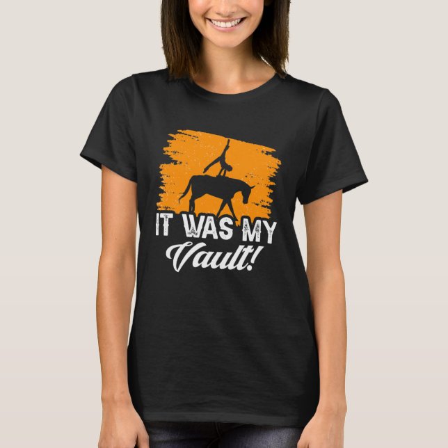 It Was My Vault Acrobatics Gymnastics Horse Vaulti T-Shirt (Front)