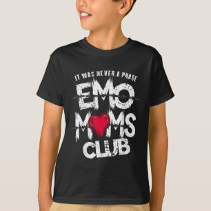 It Was Never A Phase Emo Moms Club Funny T-Shirt