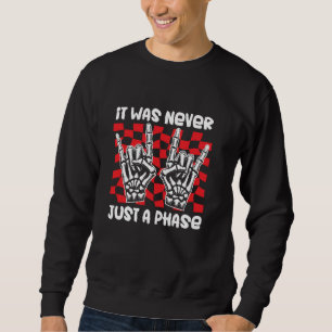 It Was Never Just A Phase Emo Punk Rock Music Goth Sweatshirt