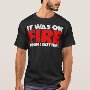 It Was On Fire When I Got Here  1  T-Shirt