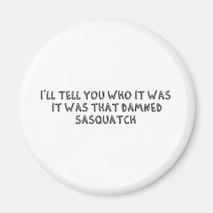 It Was That Sasquatch Magnet