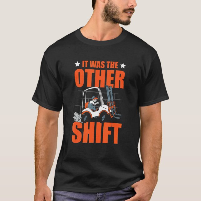 It Was The Other Shift Warehouse Worker Storeman F T-Shirt (Front)