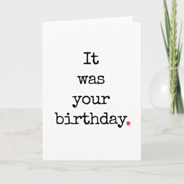 It Was Your Birthday Funny Belated Card (Front)