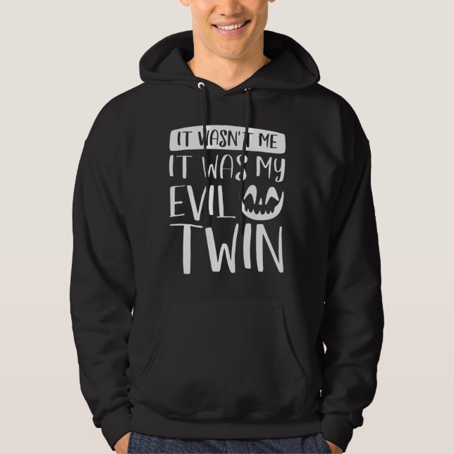 It Wasn’t Me It Was My Evil Twin Hoodie (Front)