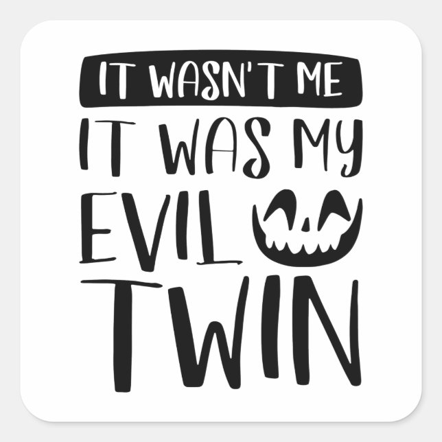 It Wasn’t Me It Was My Evil Twin Square Sticker (Front)