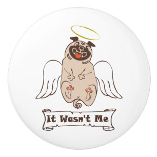 It Wasn't Me angel pug funny quote Ceramic Knob